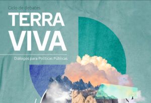 TERRA Viva – Diálogos para Políticas Públicas: New cycle of debates reinforces public dialogue on sustainability TERRA Viva – Diálogos para Políticas Públicas: New cycle of debates reinforces public dialogue on sustainability