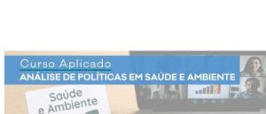 Curso Aplicado de Análise de Políticas em Saúde e Ambiente