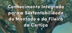 Seminário “Conhecimento Integrado para a Sustentabilidade do Montado e da Fileira da Cortiça”